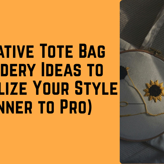 25 Creative Tote Bag Embroidery Ideas to Personalize Your Style (Beginner to Pro)