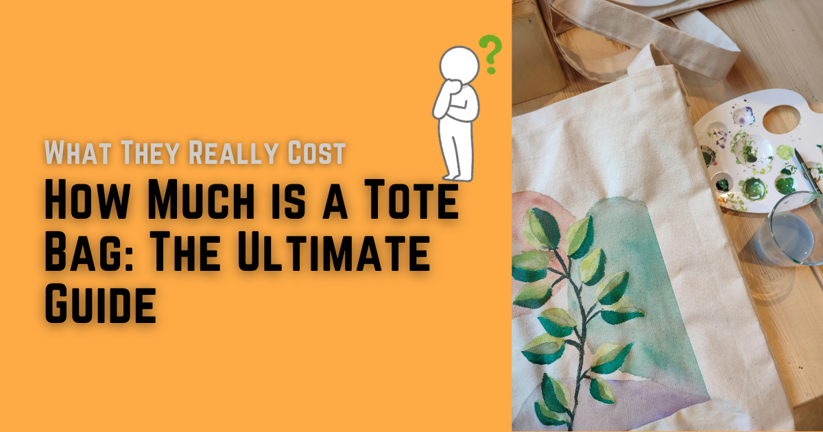 How Much is a Tote Bag: The Ultimate Guide
