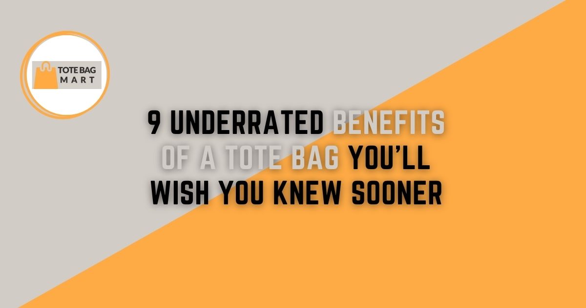 9 UNDERRATED BENEFITS OF A TOTE BAG YOU’LL WISH YOU KNEW SOONER
