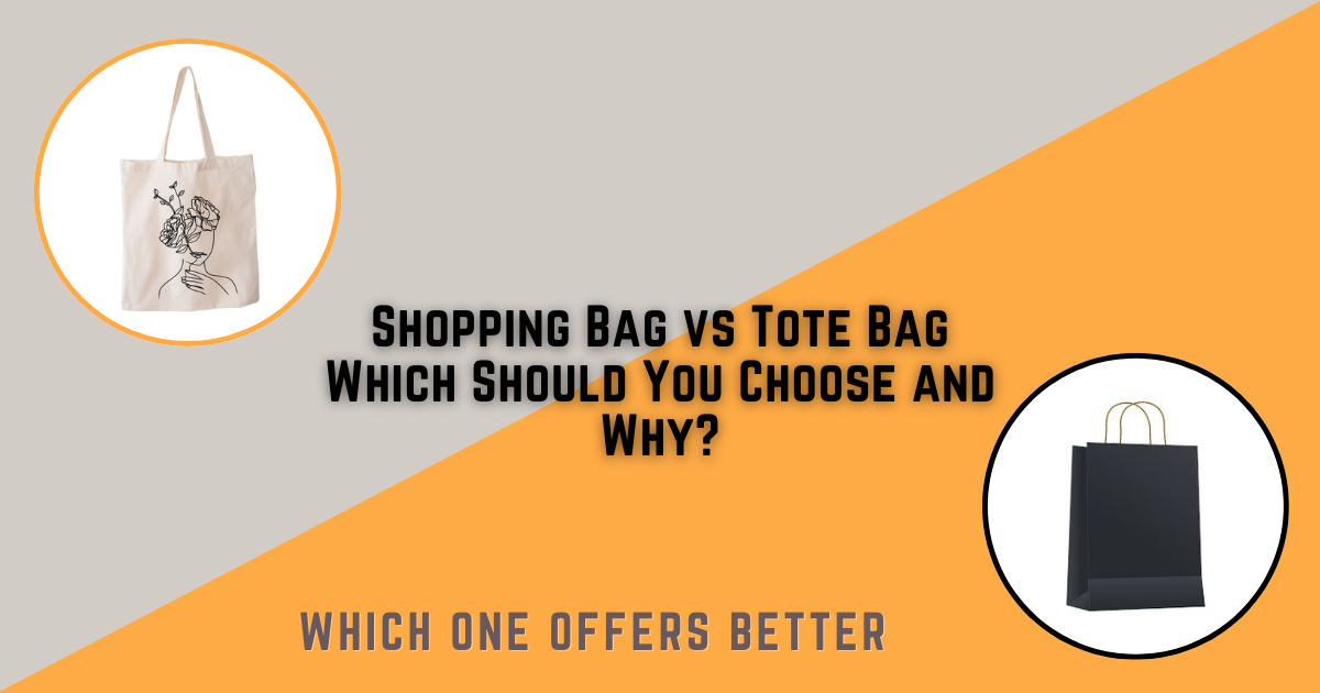 Shopping Bag vs Tote Bag — Which Should You Choose and Why?