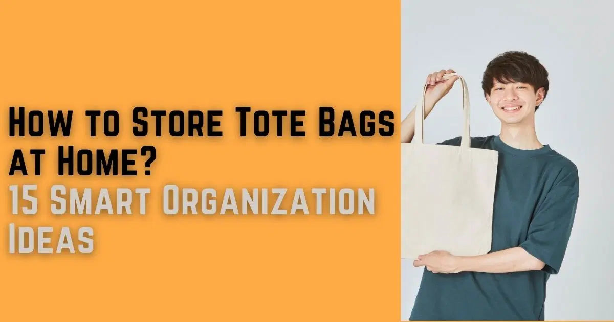How to Store Tote Bags at Home: 15 Smart Organization Ideas